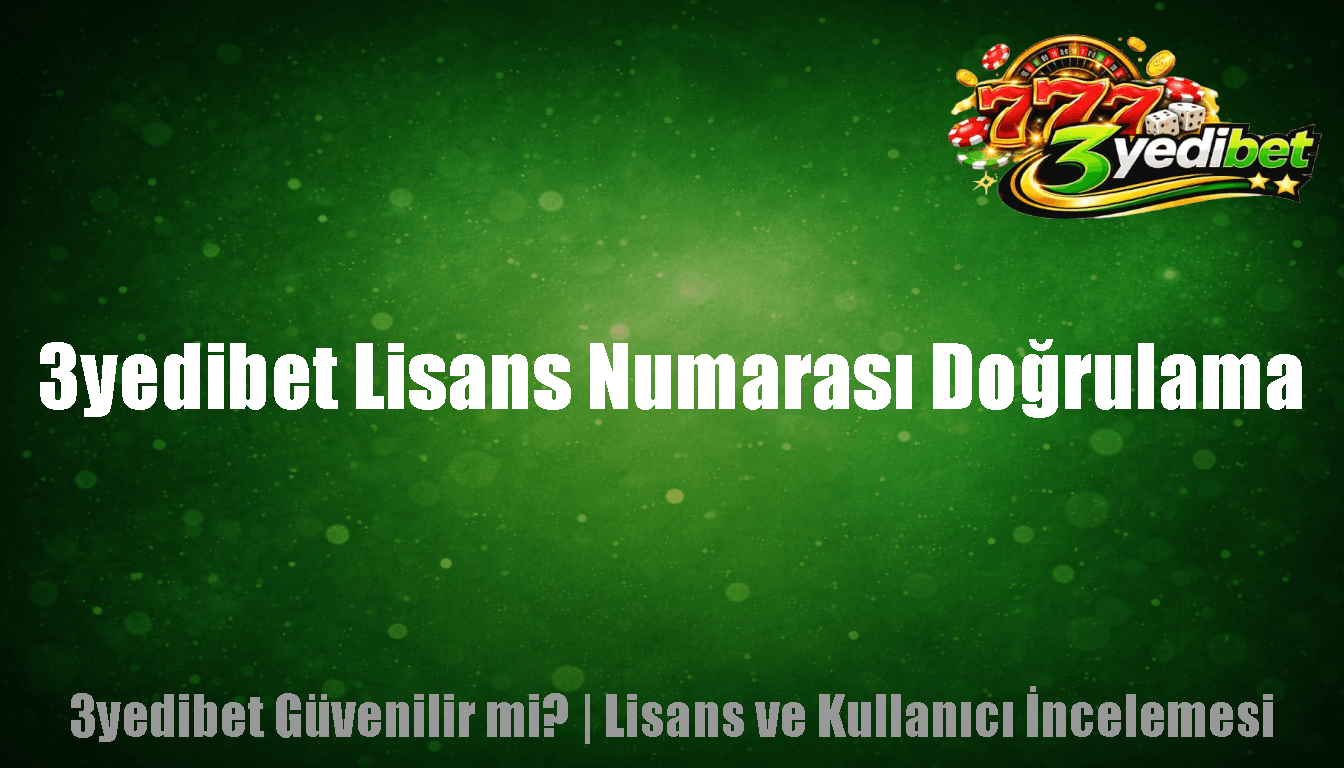 3yedibet Lisans Numarası Doğrulama